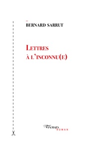 Bernard Sarrut - Lettres à l'inconnu(e).