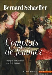 Bernard Schaeffer - Complots de femmes.