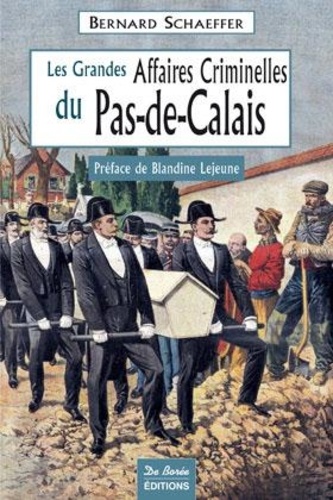 Bernard Schaeffer - Les Grandes Affaires Criminelles du Pas-de-Calais.