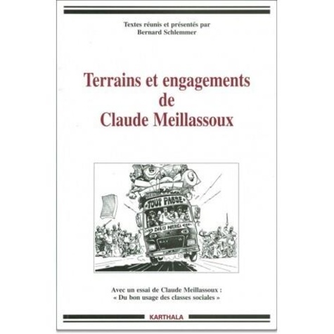 Bernard Schlemmer - Terrains et engagements de Claude Meillassoux. hommages précédés d'un essai : "Du bon usage des classes sociales"....