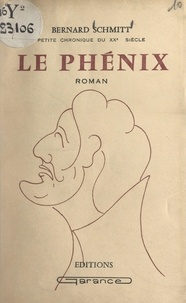 Bernard Schmitt - Le phénix - Petite chronique du XXe siècle.