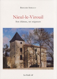 Bernard Sebileau - Nieul-le-Virouil - Son château, ses seigneurs.