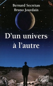 Bernard Secrétan et Bruno Jourdain - D'un univers à l'autre.