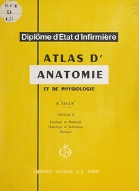 Bernard Séguy - Atlas d'anatomie et de physiologie (1). Cytologie et histologie, ostéologie et arthrologie, myologie.
