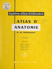 Bernard Séguy - Atlas d'anatomie et de physiologie (3). Appareil urogénital, glandes endocrines, système nerveux, organes des sens.