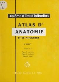 Bernard Séguy - Atlas d'anatomie et de physiologie - Appareil respiratoire, appareil circulatoire, appareil digestif.