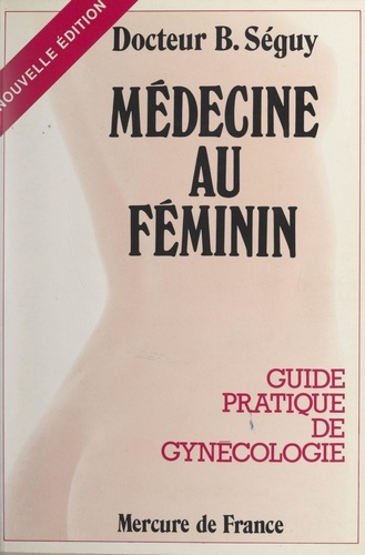 Médecine au féminin. Guide pratique de gynécologie