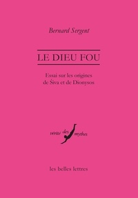 Bernard Sergent - Le dieu fou - Essai sur les origines de Siva et de Dionysos.