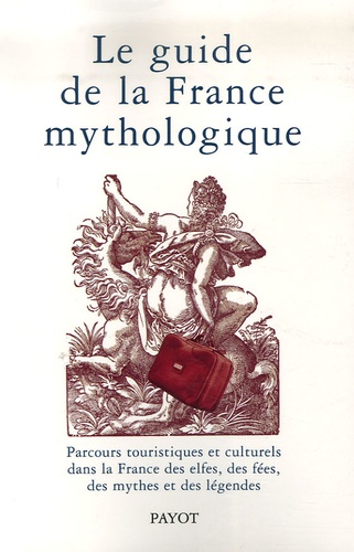 Bernard Sergent et  Société Mythologie Française - Le guide de la France mythologique.