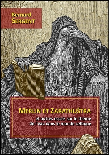 Bernard Sergent - Merlin et zarathuštra - et autres essais sur le thème de l’eau dans le monde celtique.