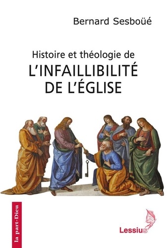Bernard Sesboüé - Histoire et théologie de l'infaillibilité de l'Eglise.