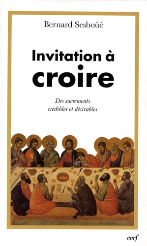 Bernard Sesboüé - Invitation à croire - Tome 2, Des sacrements crédibles et désirables.