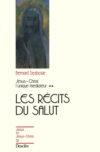 JESUS-CHRIST, L'UNIQUE MEDIATEUR. Tome 2, Les récits du salut : proposition de sotériologie narrative