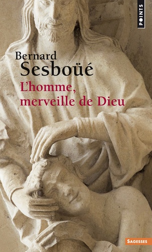 Bernard Sesboüé - L'homme, merveille de Dieu - Essai d'anthropologie christologique.