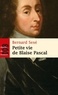 Bernard Sesé - Petite vie de Blaise Pascal.