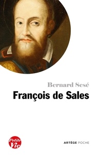 Bernard Sesé - Petite vie de François de Sales.