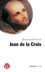 Bernard Sesé - Petite vie de Jean de la Croix.