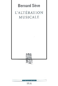 Bernard Sève - L'Alteration Musicale Ou Ce Que La Musique Apprend Au Philosophe.