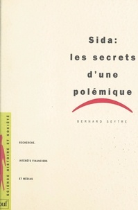 Bernard Seytre et Dominique Lecourt - Sida : les secrets d'une polémique - Recherche, intérêts financiers et médias.