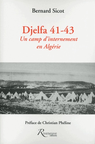 Bernard Sicot - Djelfa 41-43 - Un camp d'internement en Algérie.