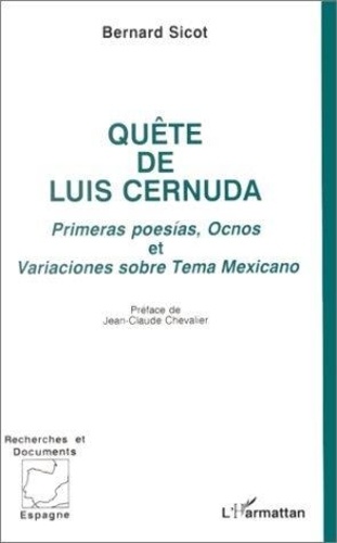 Bernard Sicot - Quete De Luis Cernuda : Primeras Poesias, Ocnos Et Variaciones Sobre Terna Mexicano.
