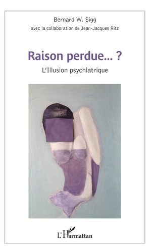 Raison perdue ?. L'Illusion psychiatrique