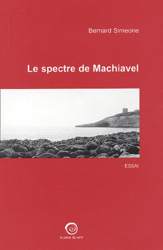 Bernard Simeone - Le Spectre De Machiavel. Chroniques Italiennes, 1997-2000.