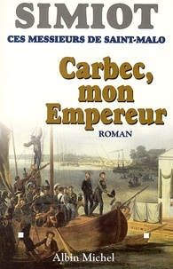 Bernard Simiot et Bernard Simiot - Carbec, mon empereur - Ces messieurs de Saint-Malo.