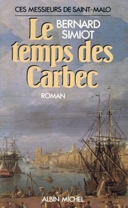 Bernard Simiot et Bernard Simiot - Le Temps des Carbec - Ces messieurs de Saint-Malo. Tome 2.