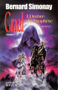 Bernard Simonay - Graal Tome 1 : L'ombre du prophète.