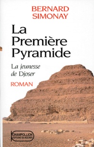 Bernard Simonay - La première pyramide N°  1 : La jeunesse de Djoser.