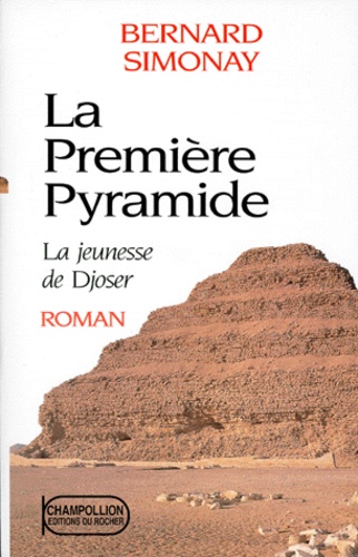 Bernard Simonay - La première pyramide N°  1 : La jeunesse de Djoser.