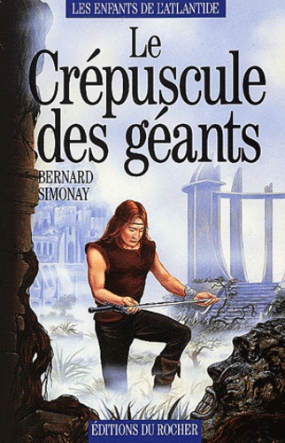 Bernard Simonay - Les enfants de l'Atlantide Tome 3 : Le crépuscule des géants.