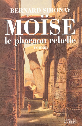 Bernard Simonay - Moise, Le Pharaon Rebelle.