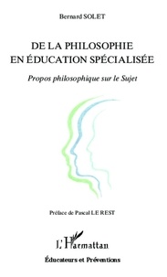 Bernard Solet - De la philosophie en éducation spécialisée - Propos philosophique sur le Sujet.