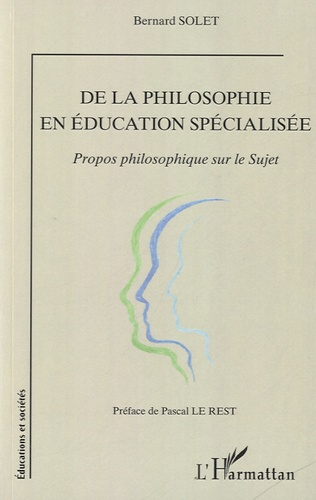 Bernard Solet - De la philosophie en éducation spécialisée - Propos philosophique sur le Sujet.