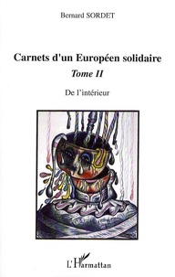 Bernard Sordet - Carnets d'un Européen solidaire - Tome 2, De l'intérieur.