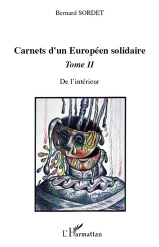 Bernard Sordet - Carnets d'un Européen solidaire - Tome 2, De l'intérieur.
