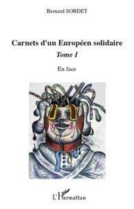 Bernard Sordet - Carnets d'un Européen solidaire - Tome 1, En face.