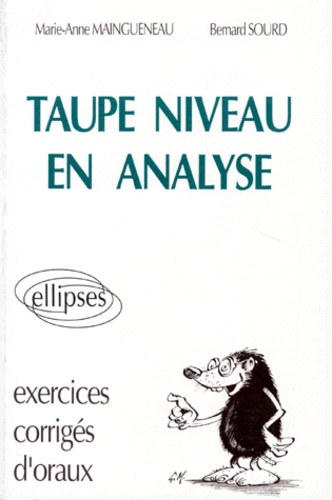 Bernard Sourd et Marie-Anne Maingueneau - TAUPE NIVEAU EN ANALYSE. - Exercices corrigés d'oraux.