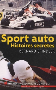 Bernard Spindler - Sport auto : Histoires secrètes.