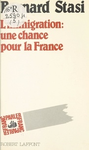 Bernard Stasi et Michel-Claude Jalard - L'immigration : une chance pour la France.