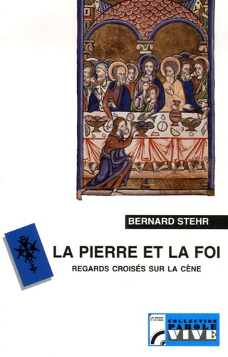 Bernard Stehr - La pierre et la foi - Regards croisés sur la cène.