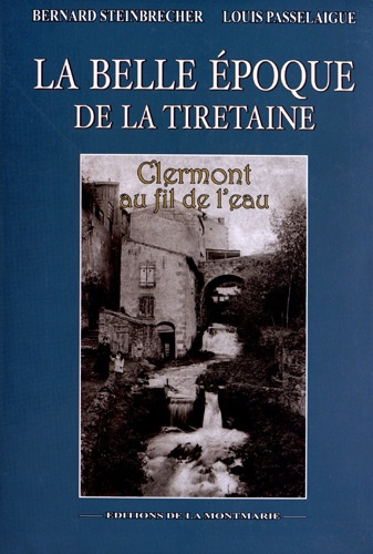Bernard Steinbrecher et Louis Passelaigue - La Belle Epoque de la Tiretaine - Clermont au fil de l'eau.