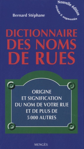 Bernard Stéphane - Dictionnaire des noms de rues - Origine et signification du nom de votre rue et de plus de 5000 autres.