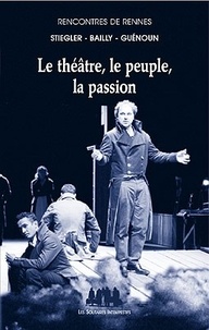 Bernard Stiegler et Jean-Christophe Bailly - Le théâtre, le peuple, la passion - Rencontres de Rennes.