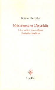 Bernard Stiegler - Mécréance et Discrédit - Tome 2, Les sociétés incontrôlables d'individus désaffectés.