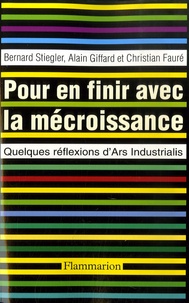 Bernard Stiegler et Alain Giffard - Pour en finir avec la mécroissance - Quelques réflexions d'Ars Industrialis.