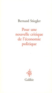 Bernard Stiegler - Pour une nouvelle critique de l'économie politique.
