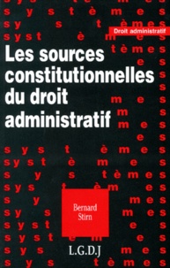 Bernard Stirn - Les sources constitutionnelles du droit administratif.